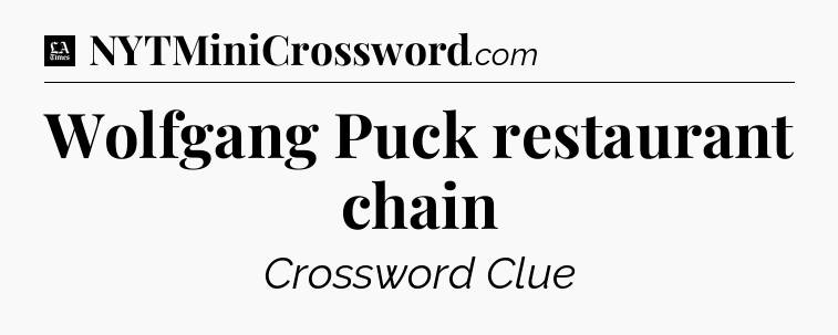 Wolfgang Puck restaurant chain - LA Times Crossword