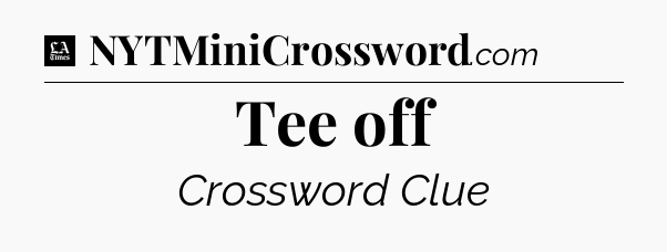 Tee off - LA Times Crossword