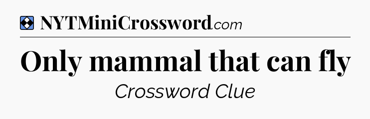 Solution: Only mammal that can fly - NYT Mini Crossword