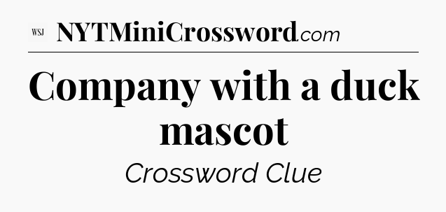 Company with a duck mascot - WSJ Crossword