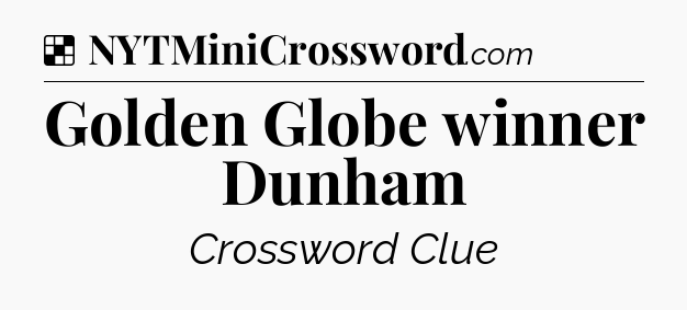 Solution: Golden Globe winner Dunham - NYT Crossword