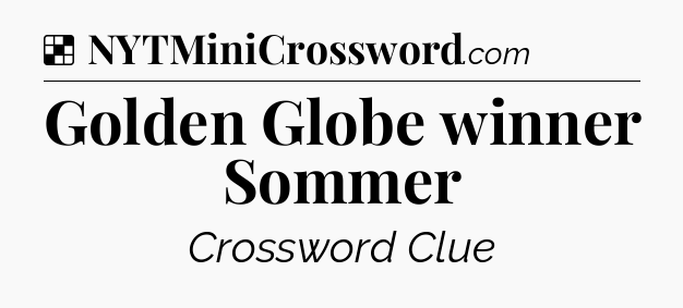 Solution: Golden Globe winner Sommer - NYT Crossword