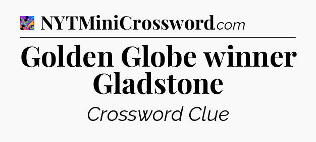 Golden Globe winner Gladstone Crossword Clue