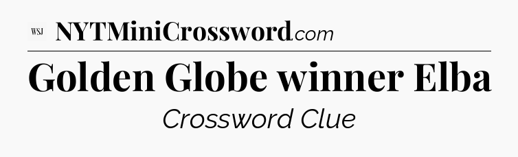 Golden Globe winner Elba - WSJ Crossword