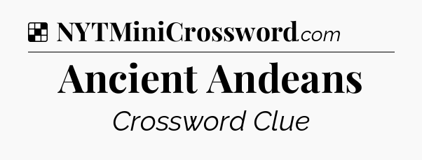 Solution: Ancient Andeans - NYT Crossword