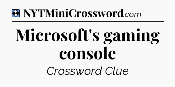 Solution: Microsoft's gaming console - NYT Mini Crossword