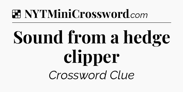 Solution: Sound from a hedge clipper - NYT Crossword