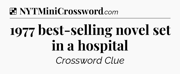 Solution: 1977 best-selling novel set in a hospital - NYT Crossword