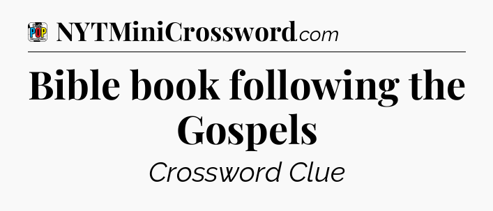 Bible book following the Gospels Crossword Clue