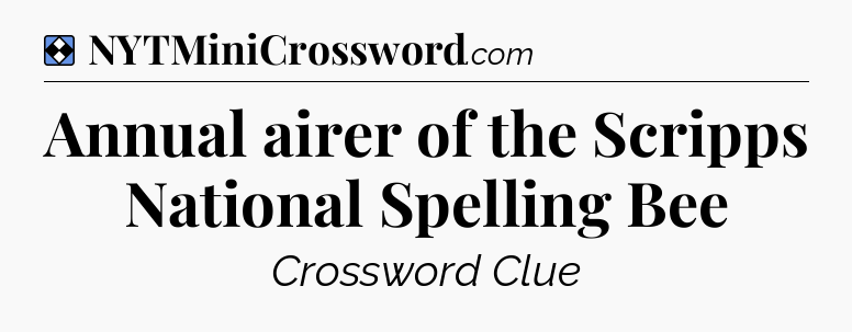 Solution: Annual airer of the Scripps National Spelling Bee - NYT Mini Crossword