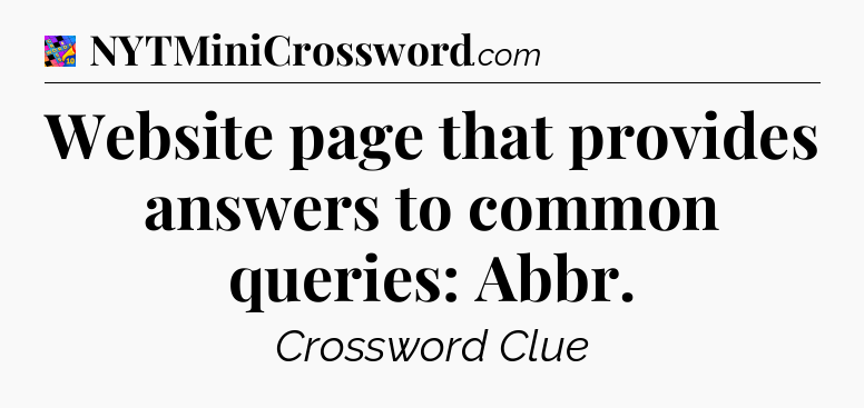 Website page that provides answers to common queries: Abbr Crossword Clue