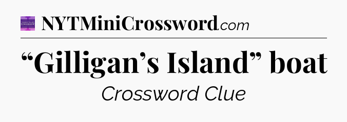 “Gilligan’s Island” boat - Thomas Joseph Crossword