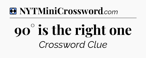 Solution: 90° is the right one - NYT Mini Crossword