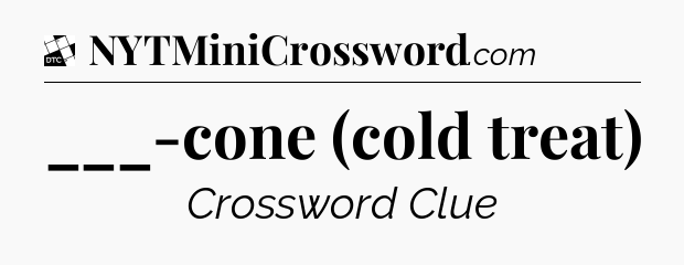 ___-cone (cold treat) - Daily Themed Classic Crossword