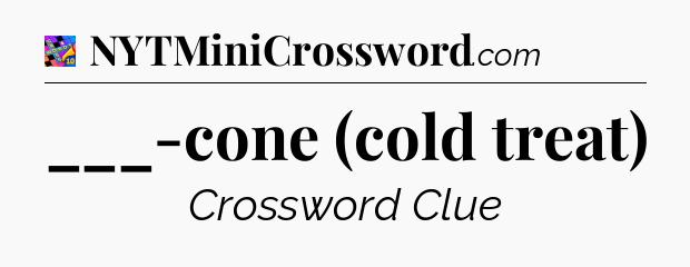 ___-cone (cold treat) Crossword Clue