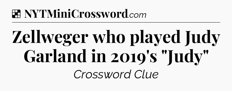 Solution: Zellweger who played Judy Garland in 2019's 