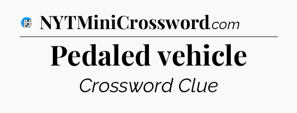Pedaled vehicle Crossword Clue