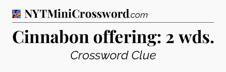 Cinnabon offering: 2 wds Crossword Clue