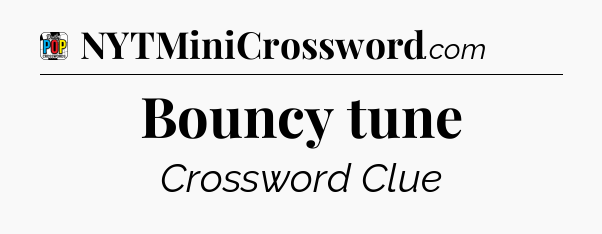 Bouncy tune Crossword Clue