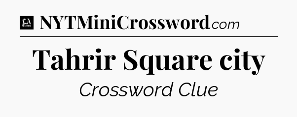 Tahrir Square city - LA Times Crossword