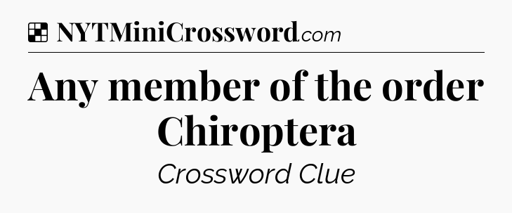 Solution: Any member of the order Chiroptera - NYT Crossword