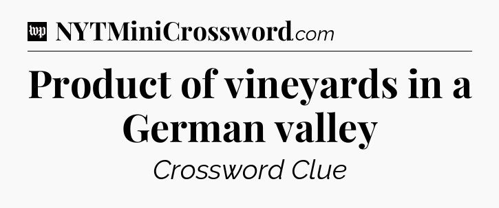 Product of vineyards in a German valley Crossword Clue