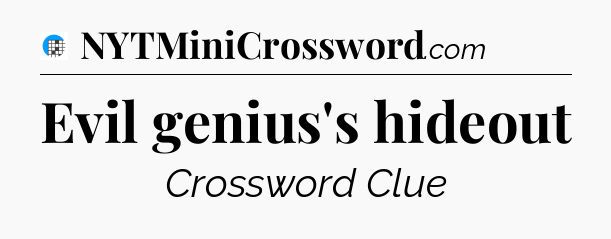 Evil genius's hideout Crossword Clue