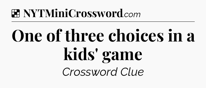 Solution: One of three choices in a kids' game - NYT Crossword