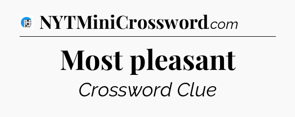 Most pleasant Crossword Clue