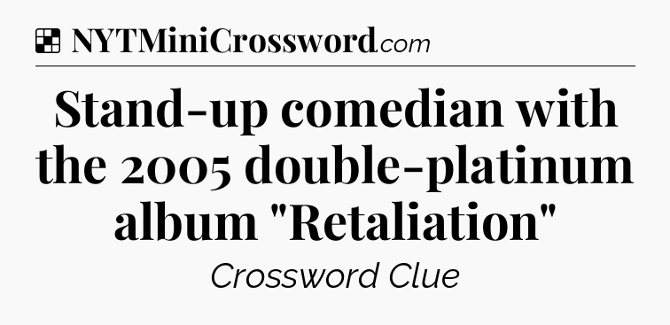 Solution: Stand-up comedian with the 2005 double-platinum album 