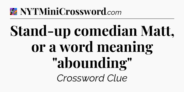 Stand-up comedian Matt, or a word meaning 