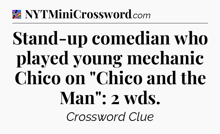 Stand-up comedian who played young mechanic Chico on 