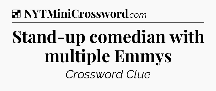 Solution: Stand-up comedian with multiple Emmys - NYT Crossword