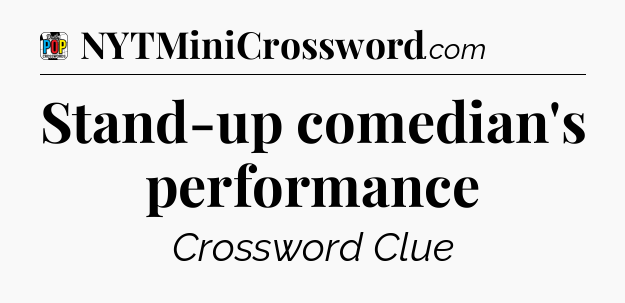Stand-up comedian's performance Crossword Clue