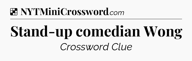Solution: Stand-up comedian Wong - NYT Crossword