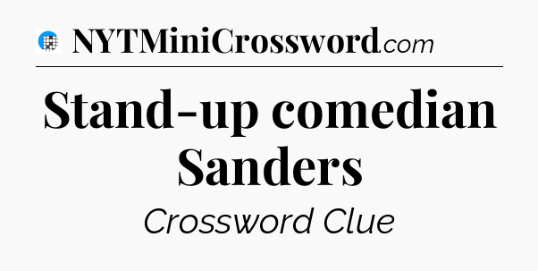Stand-up comedian Sanders Crossword Clue