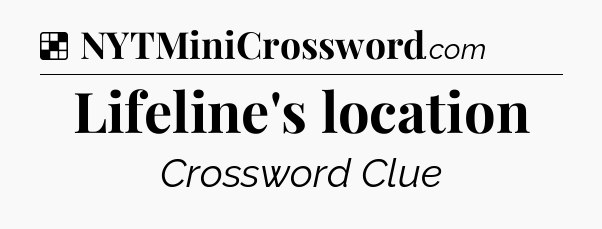 Solution: Lifeline's location - NYT Crossword