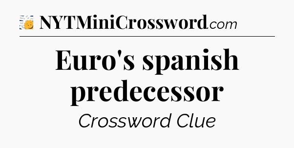 Euro's spanish predecessor - 7 Little Words