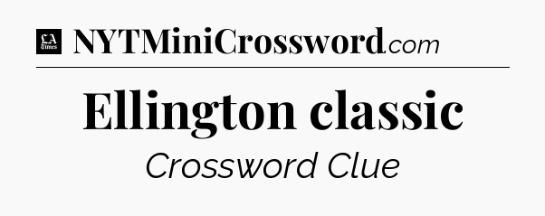 Ellington classic - LA Times Crossword
