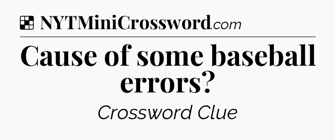 Solution: Cause of some baseball errors - NYT Crossword