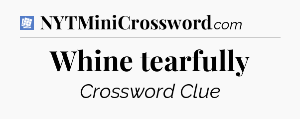 Whine tearfully Puzzle Page Crossword Clue