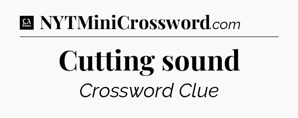 Cutting sound - LA Times Crossword