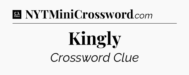 Kingly - LA Times Crossword