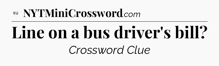 Line on a bus driver's bill - WSJ Crossword