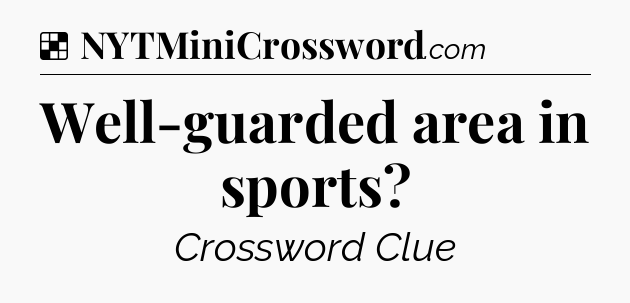 Solution: Well-guarded area in sports - NYT Crossword