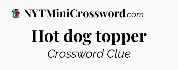 Hot dog topper Crossword Clue