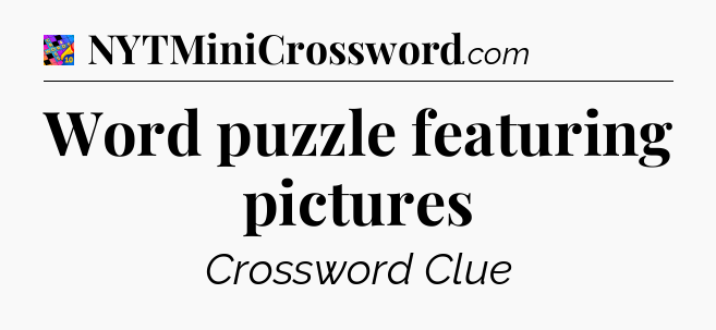 Word puzzle featuring pictures Crossword Clue