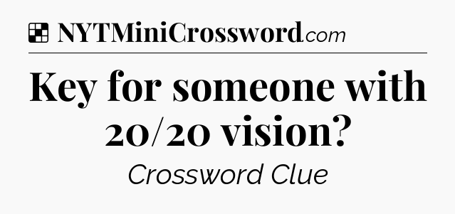 Solution: Key for someone with 20/20 vision - NYT Crossword