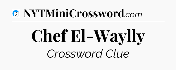 Chef El-Waylly Crossword Clue