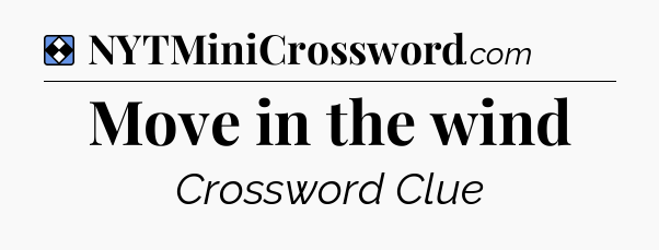 Solution: Move in the wind - NYT Mini Crossword